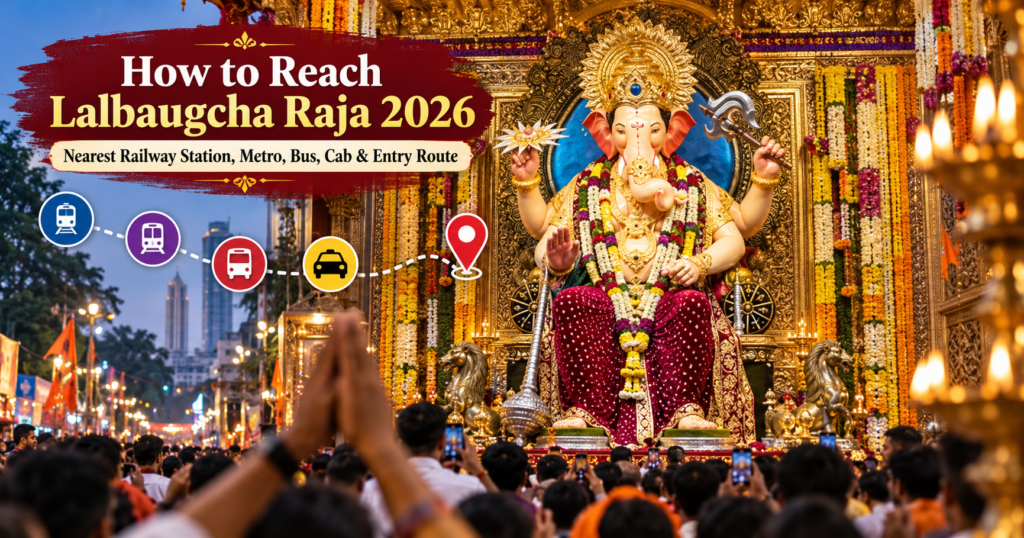How to Reach Lalbaugcha Raja 2026: Nearest Railway Station, Metro, Bus, Cab & Entry Route